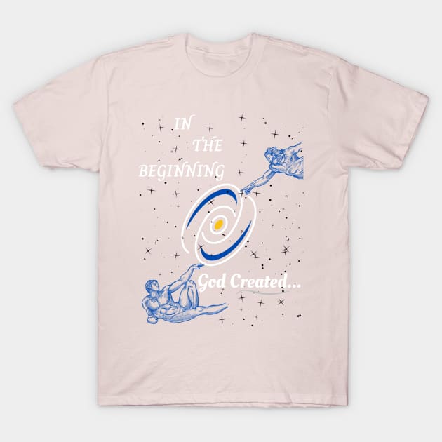 In the Beginning God Created T-Shirt by stadia-60-west